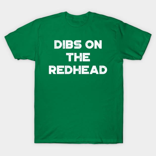 Dibs On The Redhead White Funny St. Patrick's Day T-Shirt by truffela